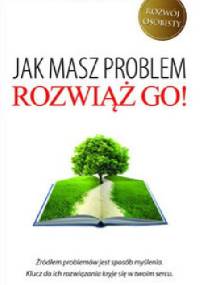 Jak masz problem, rozwiąż go! - Wayne W. Dyer