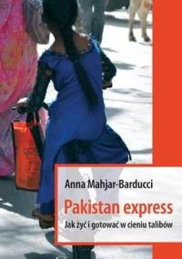 Pakistan Express. Jak żyć i gotować w cieniu talibów - Anna Mahjar-Barducci