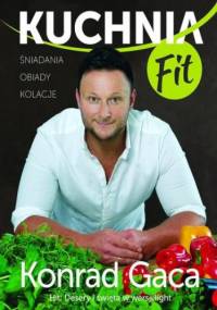Kuchnia fit. Przepisy Konrada Gacy - Konrad Gaca