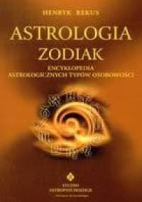 Astrologia: Zodiak: Encyklopedia astrologicznych typów osobowości - Henryk Rekus
