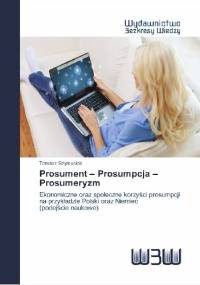Prosument – Prosumpcja – Prosumeryzm ( Prosumer Prosumption Prosumerism ) - Tomasz Szymusiak