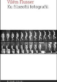 Ku filozofii fotografii - Vilém Flusser
