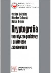 Kryptografia. Teoretyczne podstawy i praktyczne zastosowania.