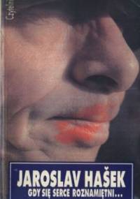 Gdy się serce roznamiętni... - Jaroslav Hašek
