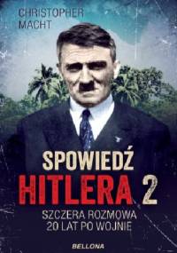 Spowiedź Hitlera 2. Szczera rozmowa po 20 latach - Christopher Macht