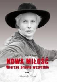 Nowa miłość. Wiersze prawie wszystkie. Tom I - Agnieszka Osiecka