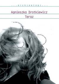 Teraz - Agnieszka Drotkiewicz
