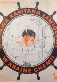 Wyprawa Kapitana Łamigłowy w Krainę Chemii - Marta Jurowska-Wernerowa