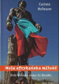 Moja afrykańska miłość. Biała Masajka wraca do Barsaloi - Corinne Hofmann