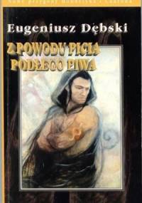 Z powodu picia podłego piwa - Eugeniusz Dębski