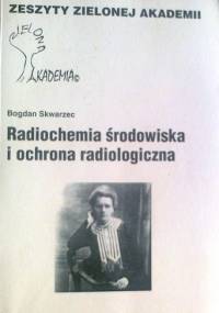 Radiochemia środowiska i ochrona radiologiczna - Bogdan Skwarzec