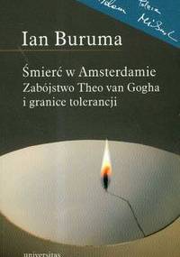 Śmierć w Amsterdamie. Zabójstwo Theo van Gogha i granice tolerancji - Ian Buruma