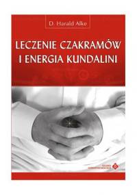 Leczenie czakramów i energia Kundalini - D. Harald Alke