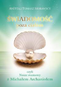 Świadomość poza ciałem, czyli Nasze rozmowy z Michałem Archaniołem - Anetta i Tomasz Morawscy