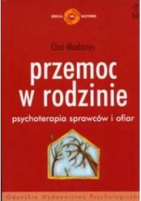 Przemoc w rodzinie. Psychoterapia sprawców i ofiar - Cloe Madanes