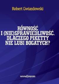 Równość i niesprawiedliwość, czyli dlaczego Piketty nie lubi bogatych - Robert Gwiazdowski
