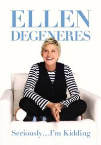 Seriously... I'm Kidding - Ellen Degeneres