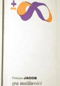 Gra możliwości. Esej o różnorodności życia - François Jacob