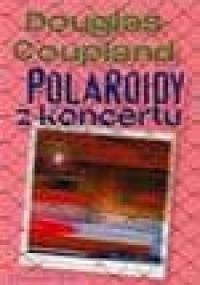 Polaroidy z koncertu - Douglas Coupland