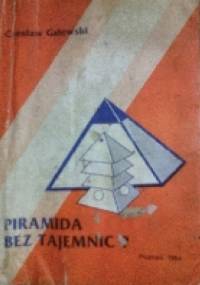 Piramida bez tajemnic? Praktyczne wykorzystanie energii piramidy - Czesław Galewski