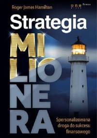 Strategia Milionera. Spersonalizowana droga do sukcesu finansowego - Roger James Hamilton