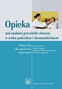 Opieka nad osobami przewlekle chorymi w wieku podeszłym i niesamodzielnymi - Dorota Talarska