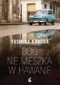 Bóg nie mieszka w Hawanie - Yasmina Khadra