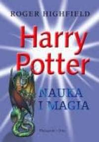 Harry Potter. Nauka i magia - Roger Highfield