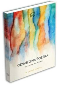 Odwieczna Ścieżka odkryta na nowo. O czym wiedział Pierwszy Kościół - James Jordan