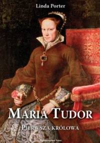 Maria Tudor. Pierwsza królowa - Linda Porter