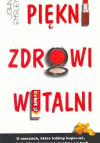 Piękni, zdrowi, witalni... /O rzeczach, które lubimy kupować, o tych, które kupować musimy, i o - Emsley John