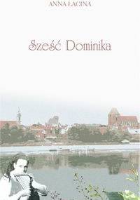Sześć Dominika - Anna Zgierun-Łacina
