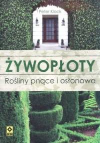 Żywopłot. Rośliny pnące i osłonowe - Peter Klock
