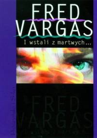 I wstali z martwych... - Fred Vargas