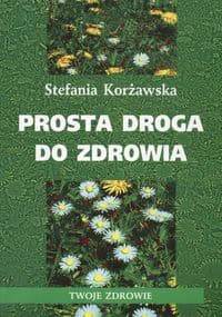 Prosta droga do zdrowia - Stefania Korżawska