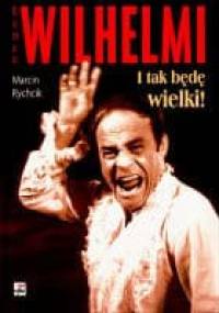 Roman Wilhelmi. I tak będę wielki! - Marcin Rychcik