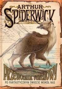 Przewodnik terenowy po fantastycznym świecie wokół nas - Tony DiTerlizzi, Holly Black