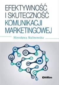 Efektywność i skuteczność komunikacji marketingowej - Mirosława Malinowska