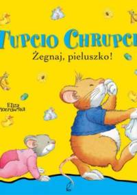 Tupcio Chrupcio. Żegnaj, pieluszko! - Eliza Piotrowska