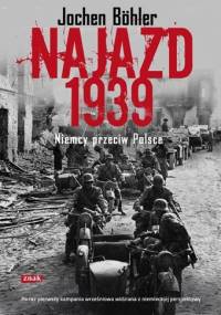 Najazd 1939. Niemcy przeciw Polsce - Jochen Bohler