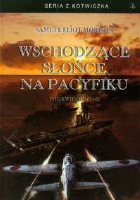Wschodzące słońce na Pacyfiku. 1931 - Kwiecień 1942 - Samuel Eliot Morison