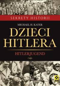 Dzieci Hitlera. Hitlerjugend - Michael H. Kater