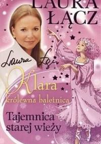 Klara - królewna baletnica t. 3. Tajemnica starej wieży - Laura Łącz