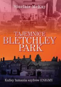 Tajemnice Bletchley Park. Kulisy łamania szyfrów Enigmy - Sinclair McKay