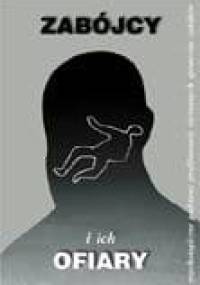 Zabójcy i ich ofiary. Psychologiczne podstawy profilowania nieznanych sprawców zabójstw - Józef Krzysztof Gierowski