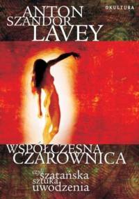 Współczesna czarownica, czyli szatańska sztuka uwodzenia - Anton Szandor LaVey