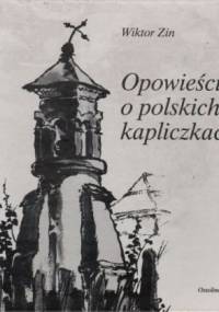 Opowieści o polskich kapliczkach - Wiktor Zin