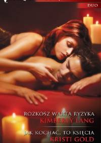 Rozkosz warta ryzyka. Jak kochać, to księcia - Kristi Gold, Kimberly Lang