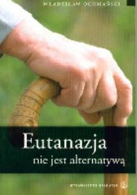 Eutanazja nie jest alternatywą - Władysław Ochmański
