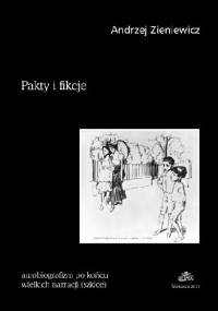 Pakty i fikcje. Autobiografizm po końcu wielkich narracji (szkice) - Andrzej Zieniewicz
